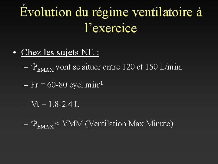 Évolution du régime ventilatoire à l’exercice • Chez les sujets NE : – VEMAX