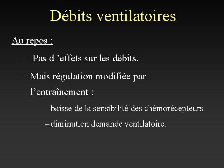 Débits ventilatoires Au repos : – Pas d ’effets sur les débits. – Mais