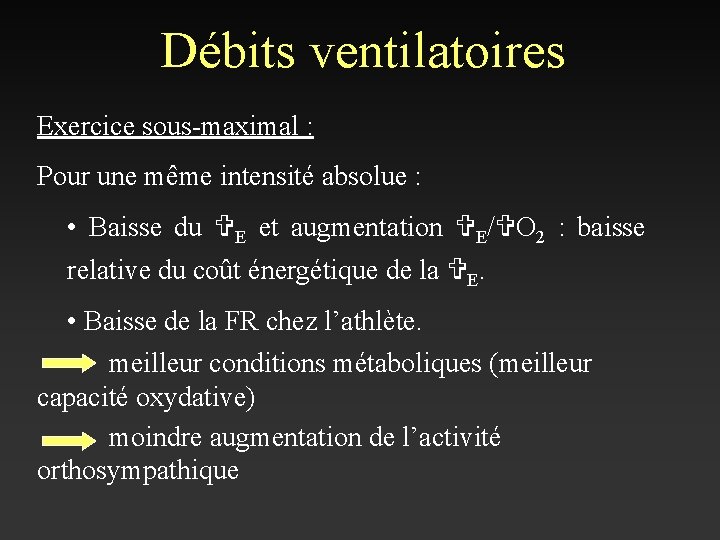 Débits ventilatoires Exercice sous-maximal : Pour une même intensité absolue : • Baisse du