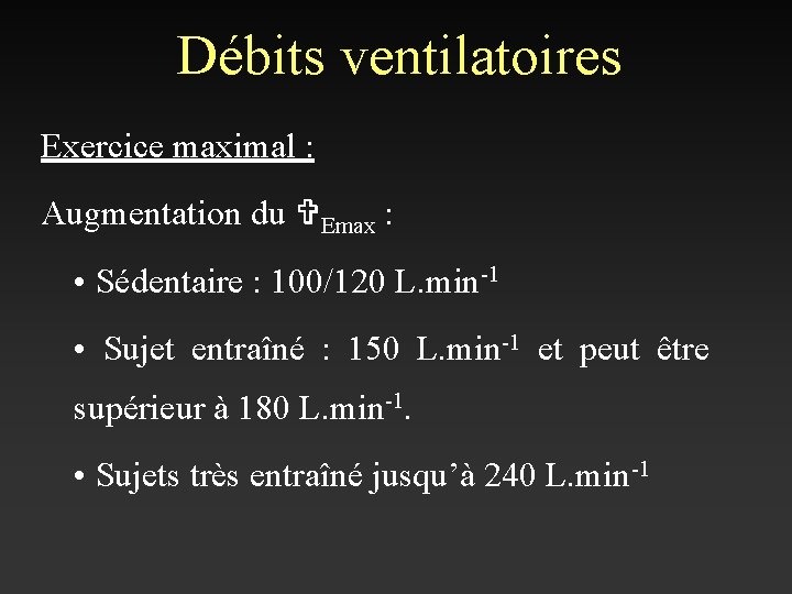 Débits ventilatoires Exercice maximal : Augmentation du VEmax : • Sédentaire : 100/120 L.