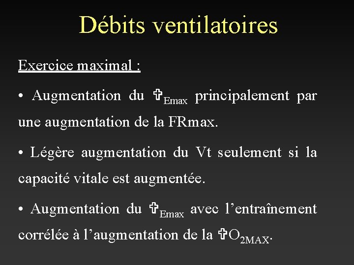 Débits ventilatoires Exercice maximal : • Augmentation du VEmax principalement par une augmentation de