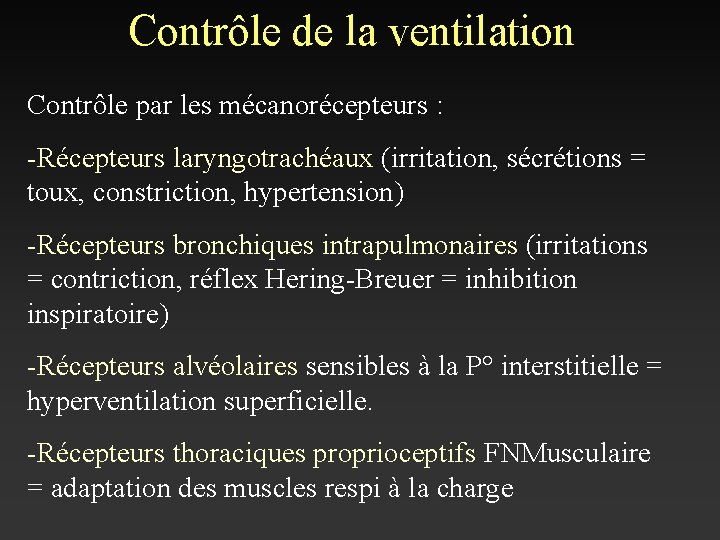 Contrôle de la ventilation Contrôle par les mécanorécepteurs : -Récepteurs laryngotrachéaux (irritation, sécrétions =