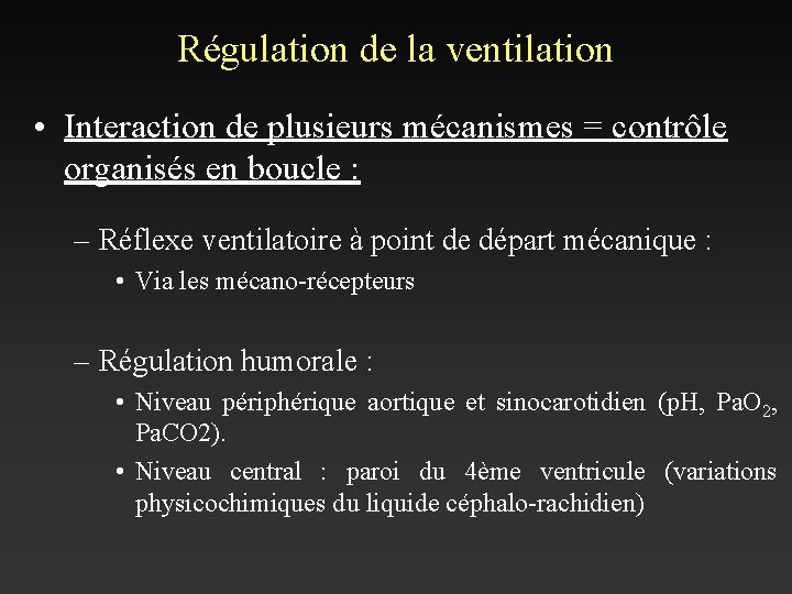 Régulation de la ventilation • Interaction de plusieurs mécanismes = contrôle organisés en boucle