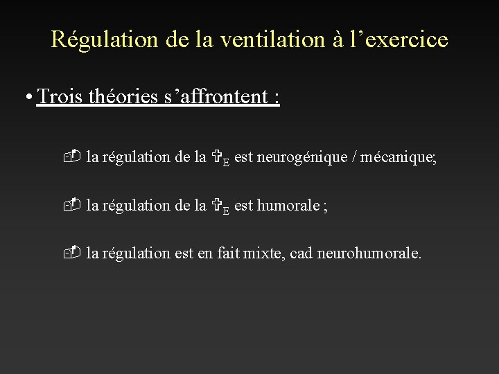Régulation de la ventilation à l’exercice • Trois théories s’affrontent : - la régulation