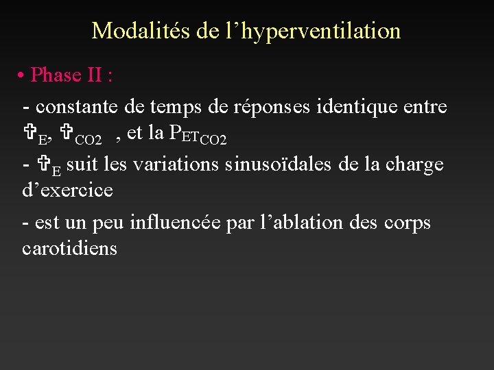 Modalités de l’hyperventilation • Phase II : - constante de temps de réponses identique