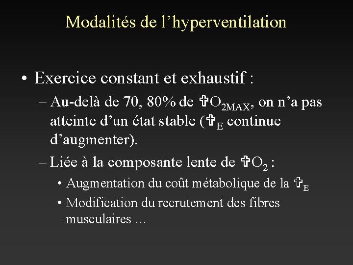 Modalités de l’hyperventilation • Exercice constant et exhaustif : – Au-delà de 70, 80%