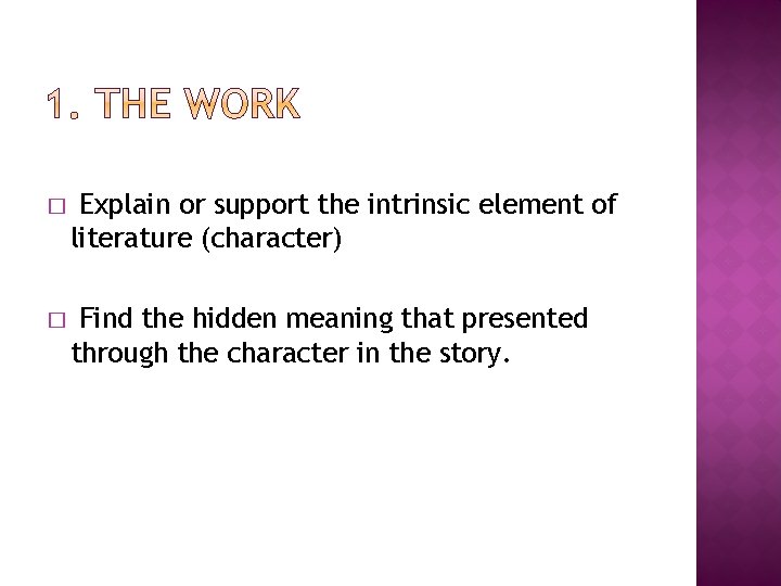 � Explain or support the intrinsic element of literature (character) � Find the hidden