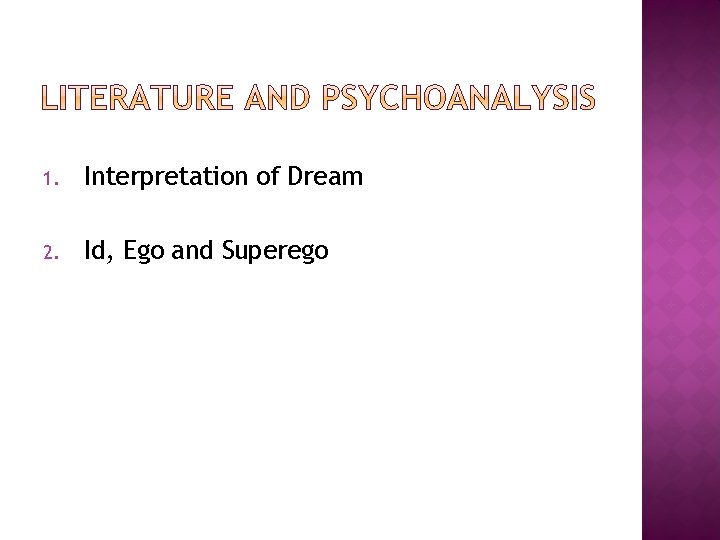 1. Interpretation of Dream 2. Id, Ego and Superego 