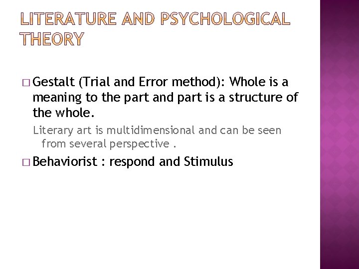 � Gestalt (Trial and Error method): Whole is a meaning to the part and