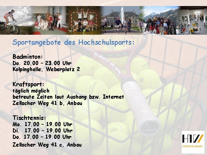 Sportangebote des Hochschulsports: Badminton: Do. 20. 00 – 23. 00 Uhr Kolpinghalle, Weberplatz 2