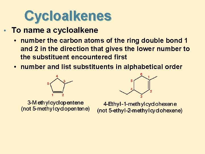 Cycloalkenes • To name a cycloalkene • number the carbon atoms of the ring