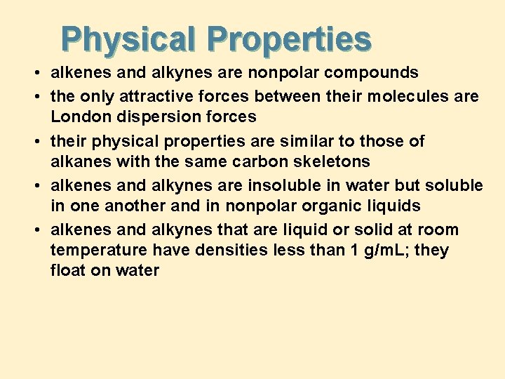 Physical Properties • alkenes and alkynes are nonpolar compounds • the only attractive forces