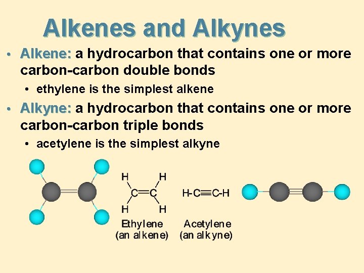 Alkenes and Alkynes • Alkene: a hydrocarbon that contains one or more carbon-carbon double