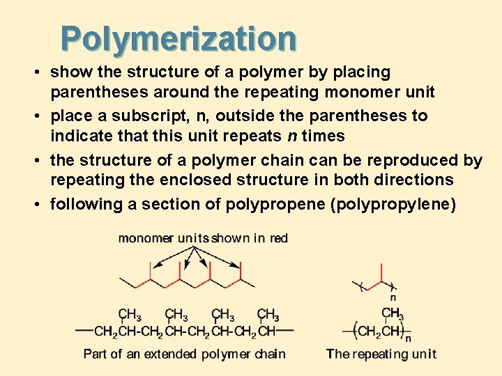 Polymerization • show the structure of a polymer by placing parentheses around the repeating