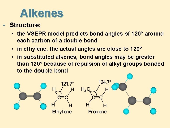 Alkenes • Structure: • the VSEPR model predicts bond angles of 120° around each