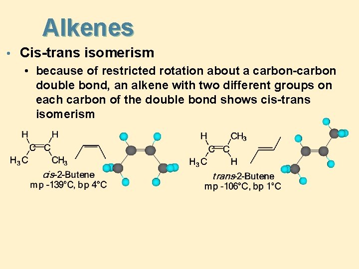 Alkenes • Cis-trans isomerism • because of restricted rotation about a carbon-carbon double bond,