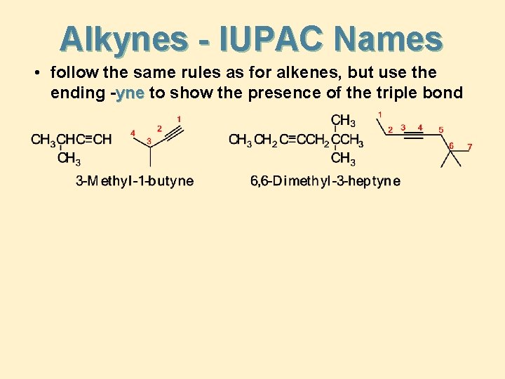 Alkynes - IUPAC Names • follow the same rules as for alkenes, but use