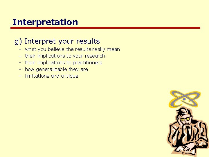 Interpretation g) Interpret your results – – – what you believe the results really Interpretation g) Interpret your results – – – what you believe the results really