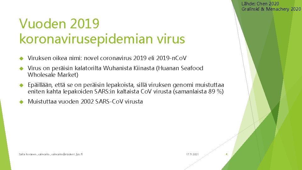 Lähde: Chen 2020 Gralinski & Menachery 2020 Vuoden 2019 koronavirusepidemian virus Viruksen oikea nimi: