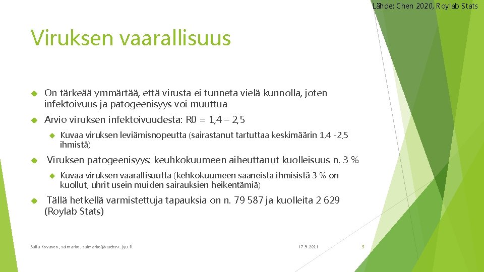 Lähde: Chen 2020, Roylab Stats Viruksen vaarallisuus On tärkeää ymmärtää, että virusta ei tunneta