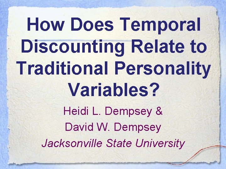 How Does Temporal Discounting Relate to Traditional Personality Variables? Heidi L. Dempsey & David