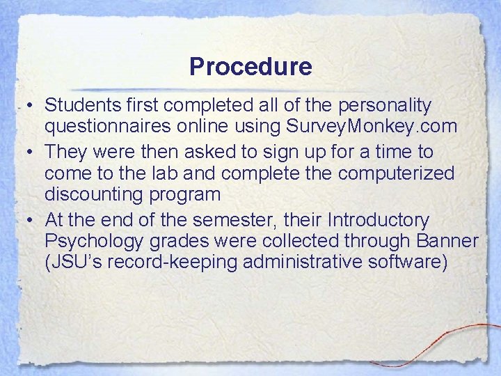 Procedure • Students first completed all of the personality questionnaires online using Survey. Monkey.