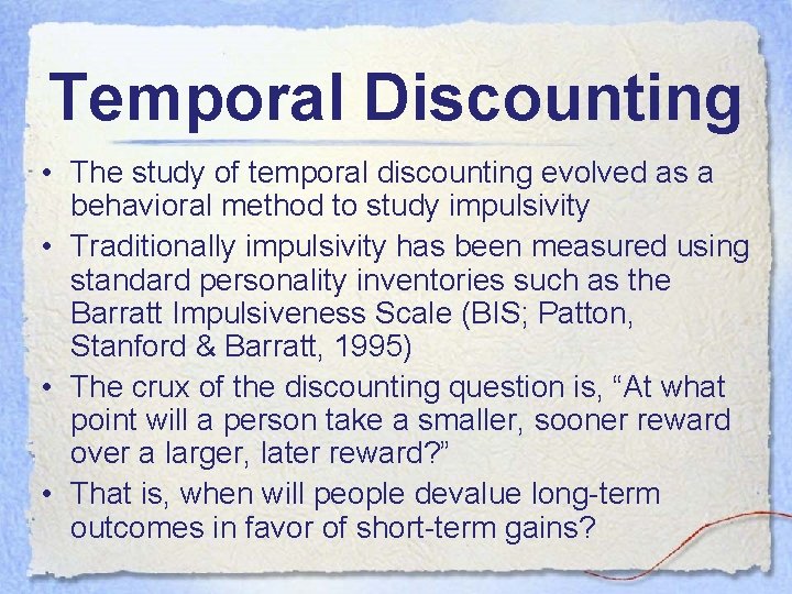 Temporal Discounting • The study of temporal discounting evolved as a behavioral method to