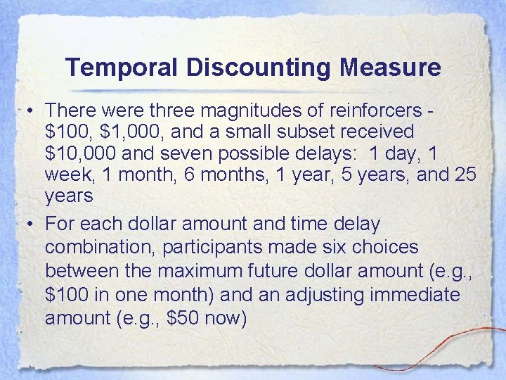 Temporal Discounting Measure • There were three magnitudes of reinforcers $100, $1, 000, and