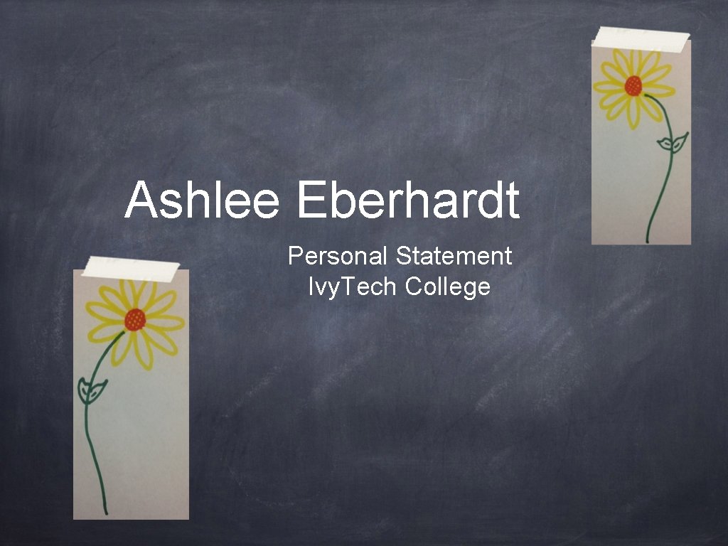 Ashlee Eberhardt Personal Statement Ivy. Tech College 