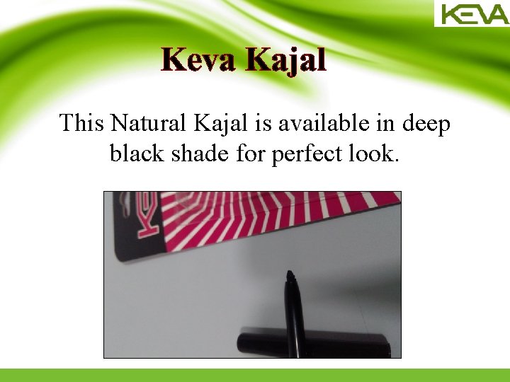 Keva Kajal This Natural Kajal is available in deep black shade for perfect look.