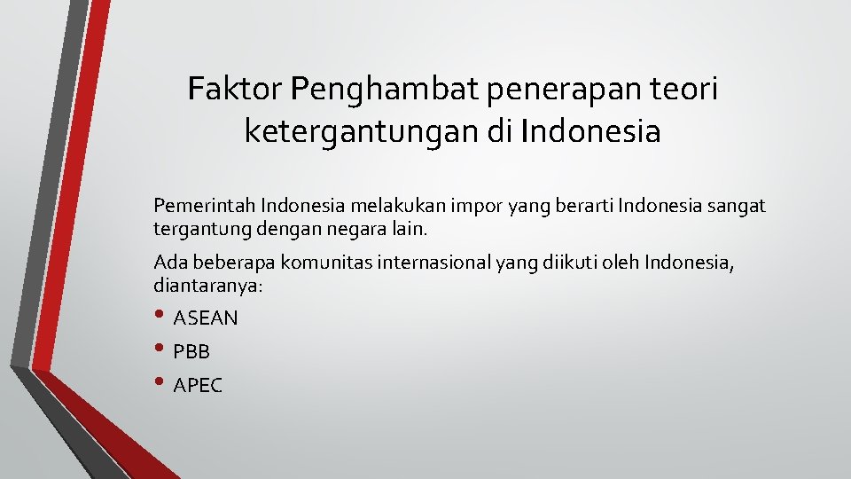 Faktor Penghambat penerapan teori ketergantungan di Indonesia Pemerintah Indonesia melakukan impor yang berarti Indonesia