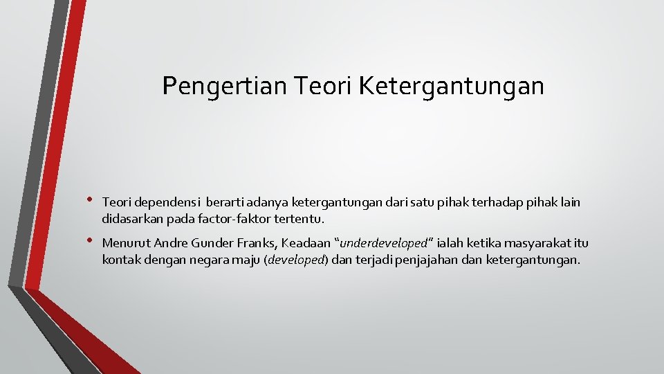 Pengertian Teori Ketergantungan • Teori dependensi berarti adanya ketergantungan dari satu pihak terhadap pihak