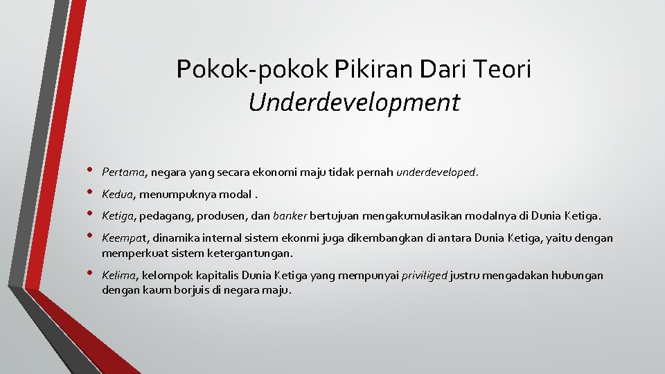 Pokok-pokok Pikiran Dari Teori Underdevelopment • • Pertama, negara yang secara ekonomi maju tidak