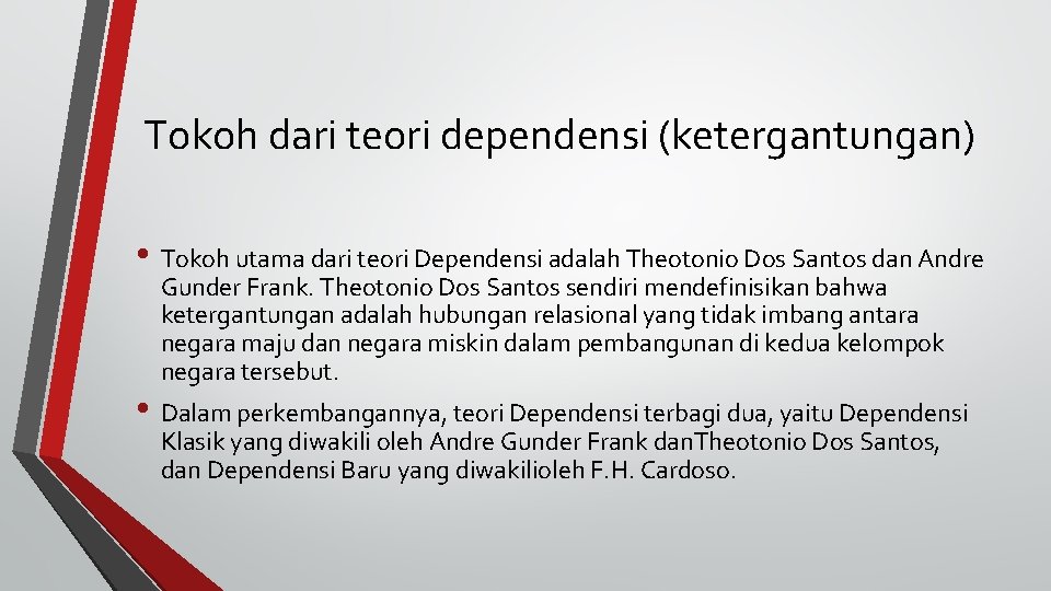 Tokoh dari teori dependensi (ketergantungan) • Tokoh utama dari teori Dependensi adalah Theotonio Dos