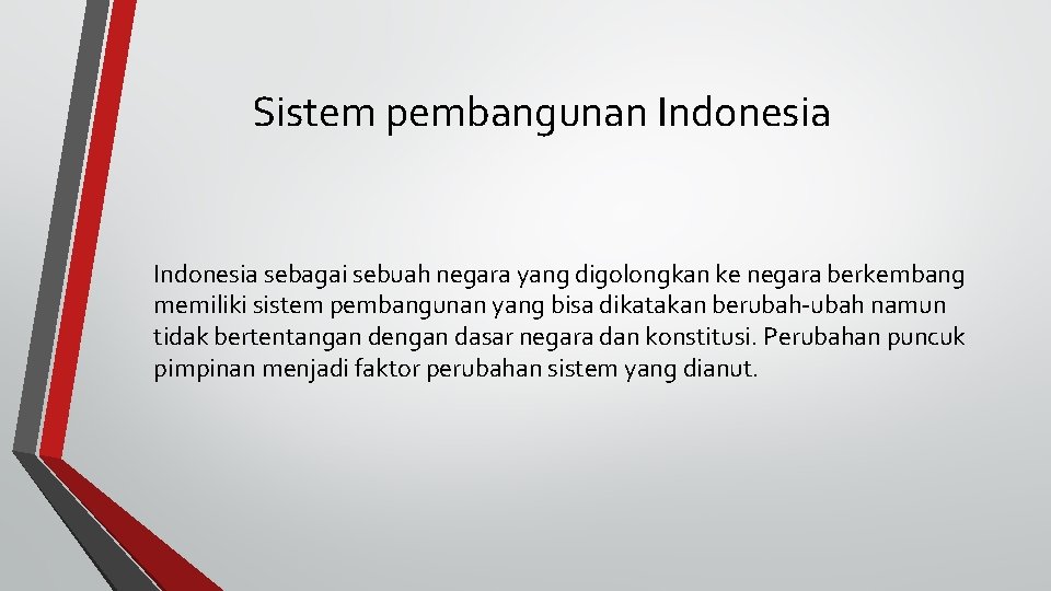 Sistem pembangunan Indonesia sebagai sebuah negara yang digolongkan ke negara berkembang memiliki sistem pembangunan