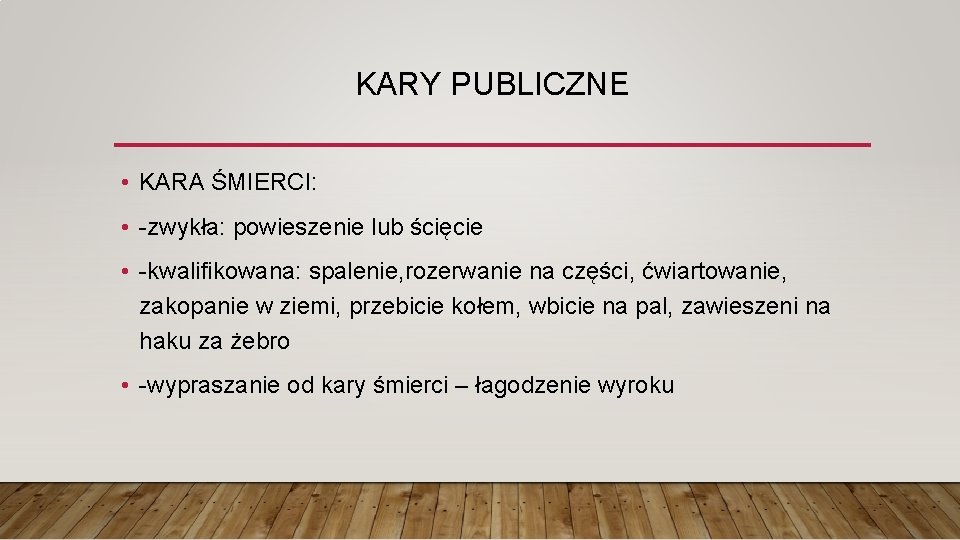 KARY PUBLICZNE • KARA ŚMIERCI: • -zwykła: powieszenie lub ścięcie • -kwalifikowana: spalenie, rozerwanie