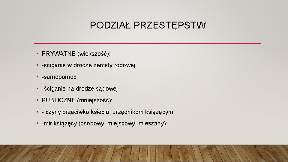 PODZIAŁ PRZESTĘPSTW • PRYWATNE (większość): • -ściganie w drodze zemsty rodowej • -samopomoc •