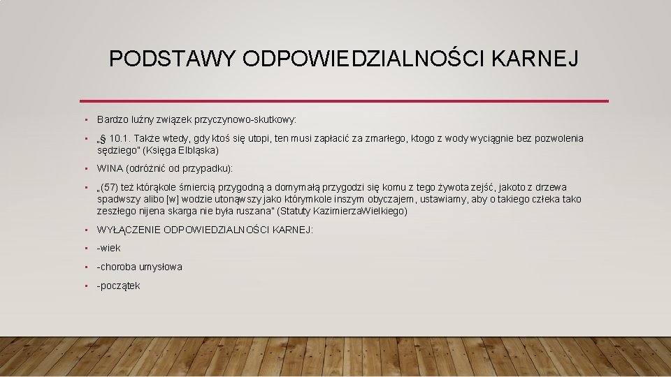 PODSTAWY ODPOWIEDZIALNOŚCI KARNEJ • Bardzo luźny związek przyczynowo-skutkowy: • „§ 10. 1. Także wtedy,