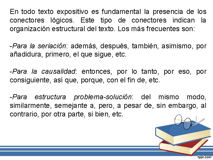 En todo texto expositivo es fundamental la presencia de los conectores lógicos. Este tipo