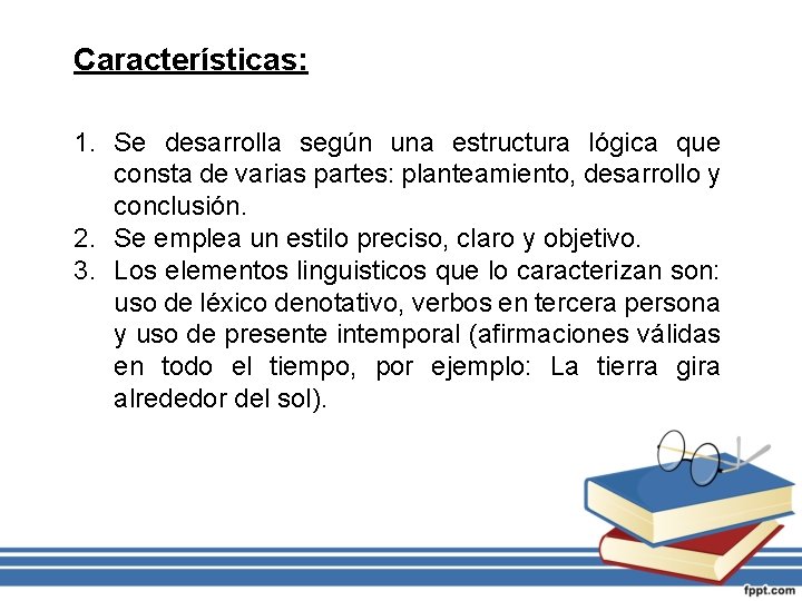 Características: 1. Se desarrolla según una estructura lógica que consta de varias partes: planteamiento,