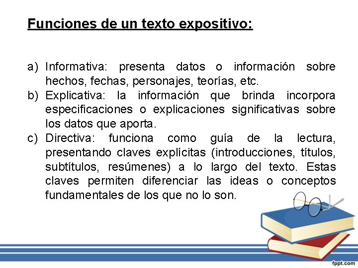 Funciones de un texto expositivo: a) Informativa: presenta datos o información sobre hechos, fechas,