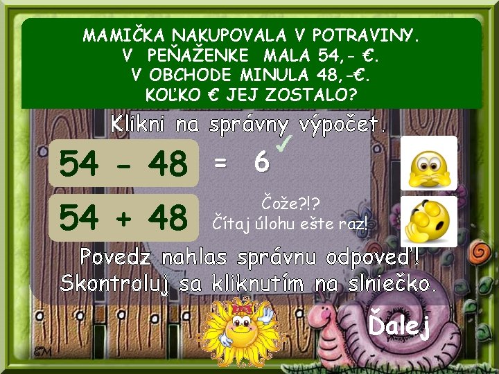 MAMIČKA NAKUPOVALA V POTRAVINY. V PEŇAŽENKE MALA 54, - €. V OBCHODE MINULA 48,