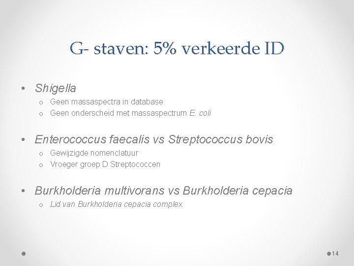 G- staven: 5% verkeerde ID • Shigella o Geen massaspectra in database o Geen