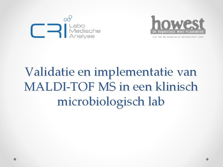 Validatie en implementatie van MALDI-TOF MS in een klinisch microbiologisch lab 