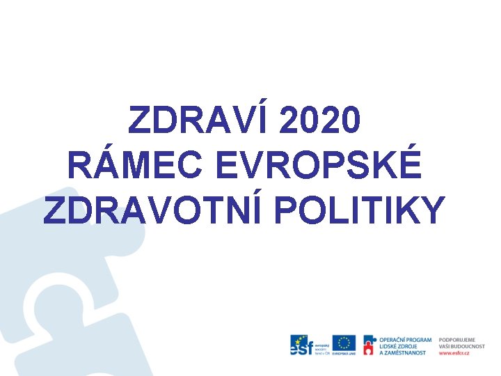 ZDRAVÍ 2020 RÁMEC EVROPSKÉ ZDRAVOTNÍ POLITIKY 