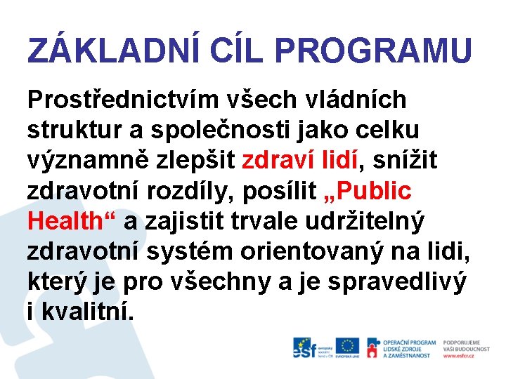 ZÁKLADNÍ CÍL PROGRAMU Prostřednictvím všech vládních struktur a společnosti jako celku významně zlepšit zdraví