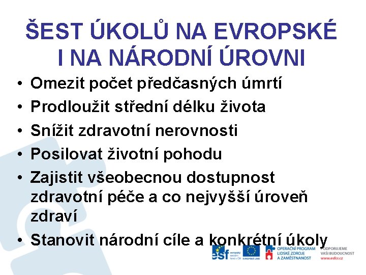 ŠEST ÚKOLŮ NA EVROPSKÉ I NA NÁRODNÍ ÚROVNI • • • Omezit počet předčasných