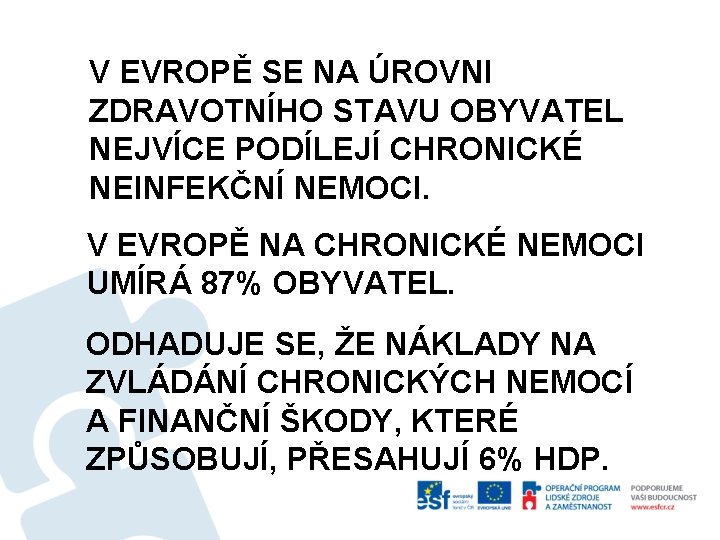 V EVROPĚ SE NA ÚROVNI ZDRAVOTNÍHO STAVU OBYVATEL NEJVÍCE PODÍLEJÍ CHRONICKÉ NEINFEKČNÍ NEMOCI. V