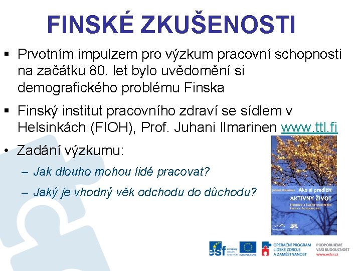 FINSKÉ ZKUŠENOSTI § Prvotním impulzem pro výzkum pracovní schopnosti na začátku 80. let bylo