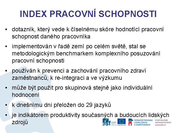 INDEX PRACOVNÍ SCHOPNOSTI • dotazník, který vede k číselnému skóre hodnotící pracovní schopnost daného